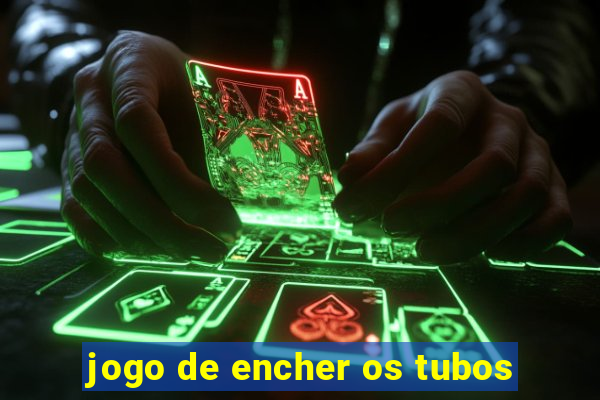 jogo de encher os tubos